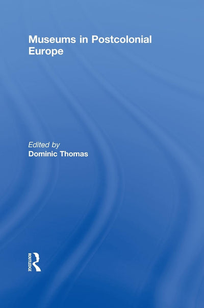 Museums in Postcolonial Europe