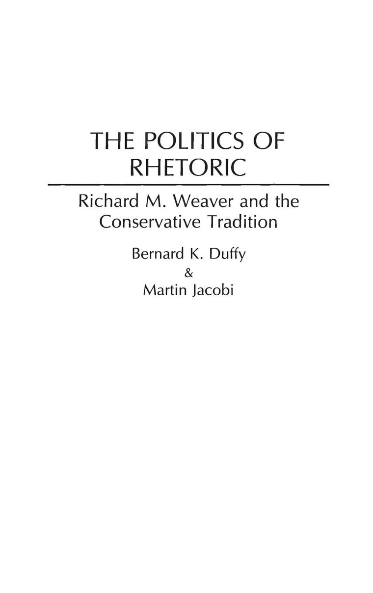 The Politics of Rhetoric: Richard M. Weaver and the Conservative Tradition (Contributions in Philosophy)