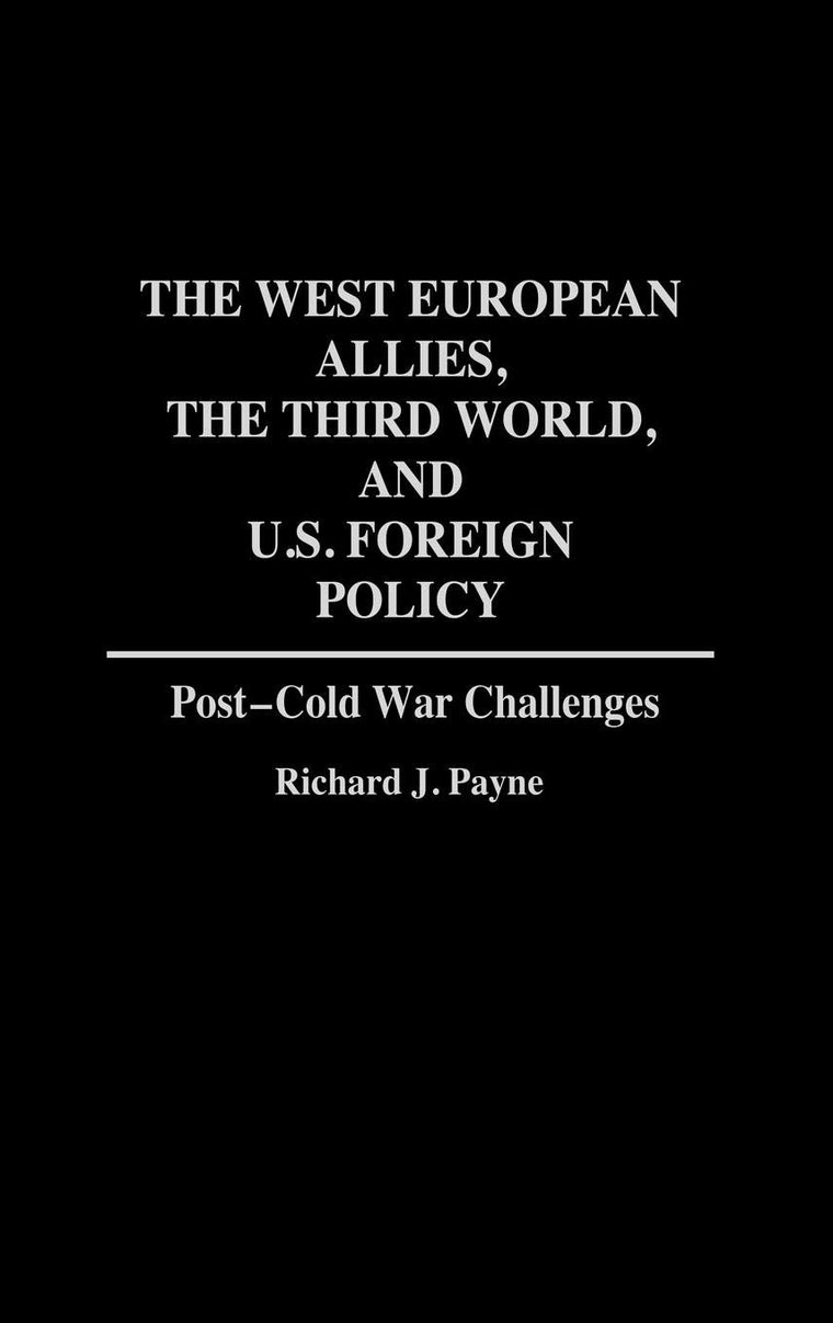 The West European Allies, the Third World, and U.S. Foreign Policy: Post-Cold War Challenges (Contributions in Political Science)