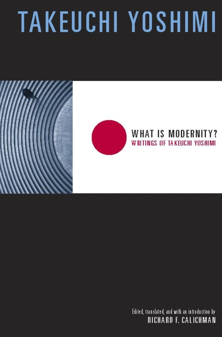 What Is Modernity?: Writings of Takeuchi Yoshimi (Weatherhead Books on Asia)