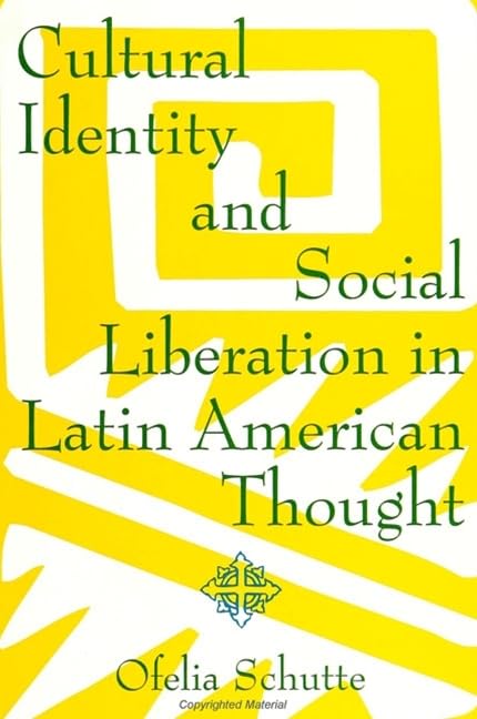 Cultural Identity and Social Liberation in Latin American Thought (Suny Series in Latin American and Iberian Thought and Culture)