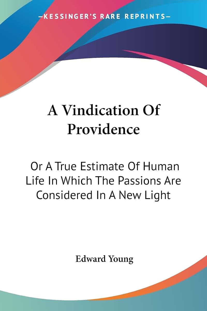 A Vindication Of Providence: Or A True Estimate Of Human Life In Which The Passions Are Considered In A New Light