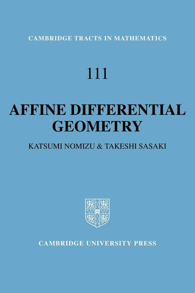 Affine Differential Geometry: Geometry of Affine Immersions (Cambridge Tracts in Mathematics, Series Number 111)