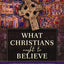 What Christians Ought to Believe, Second Edition: An Introduction to Christian Doctrine through the Apostles' Creed