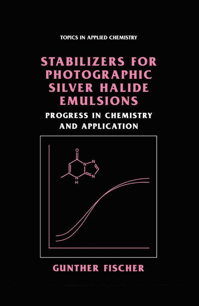 Stabilizers for Photographic Silver Halide Emulsions: Progress in Chemistry and Application (Topics in Applied Chemistry)