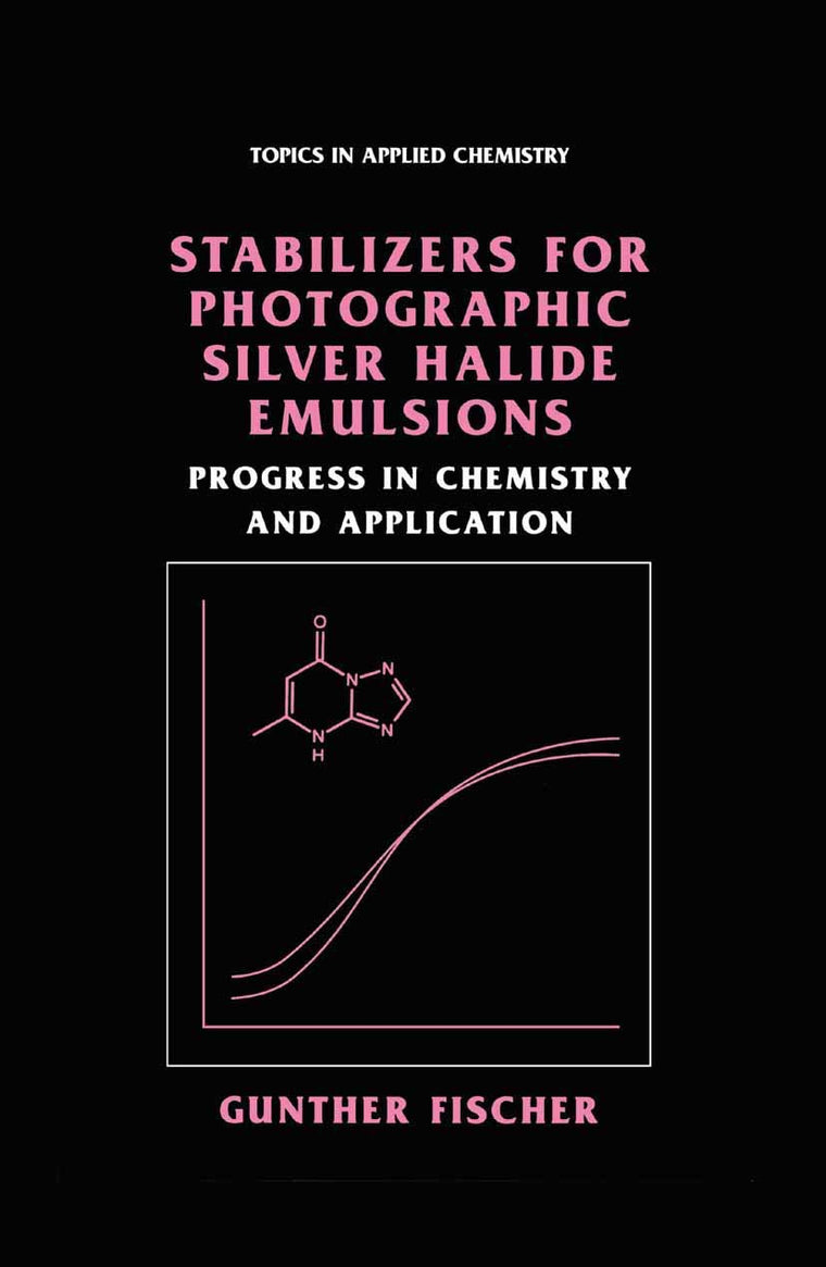 Stabilizers for Photographic Silver Halide Emulsions: Progress in Chemistry and Application (Topics in Applied Chemistry)