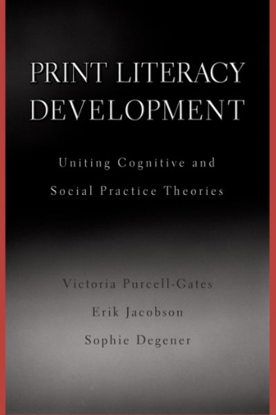Print Literacy Development: Uniting Cognitive and Social Practice Theories