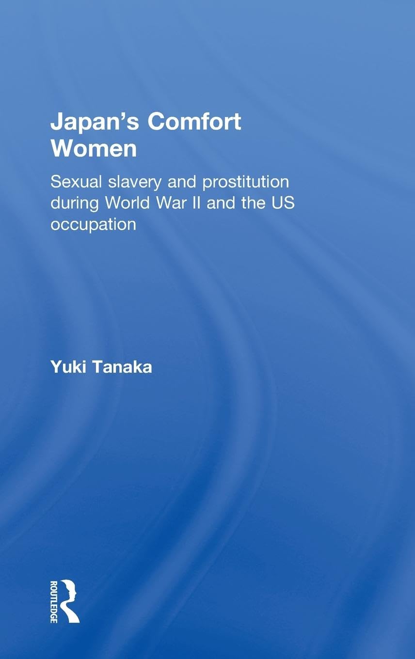 Japan's Comfort Women: Sexual slavery and prostitution during World War II and the US occupation (Asia's Transformations)