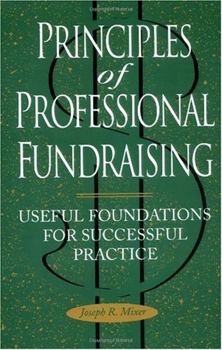 Principles of Professional Fundraising: Useful Foundations for Successful Practice (JOSSEY BASS NONPROFIT & PUBLIC MANAGEMENT SERIES)