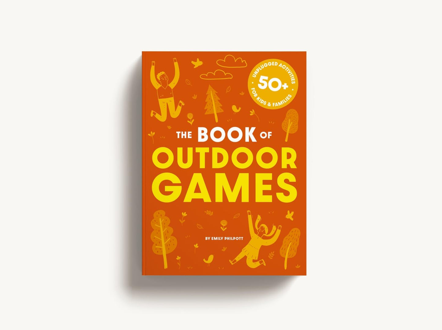 The Book of Outdoor Games: 50+ Antiboredom, Unplugged Activities for Kids and Families