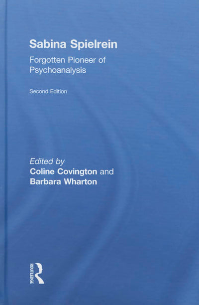 Sabina Spielrein:: Forgotten Pioneer of Psychoanalysis, Revised Edition