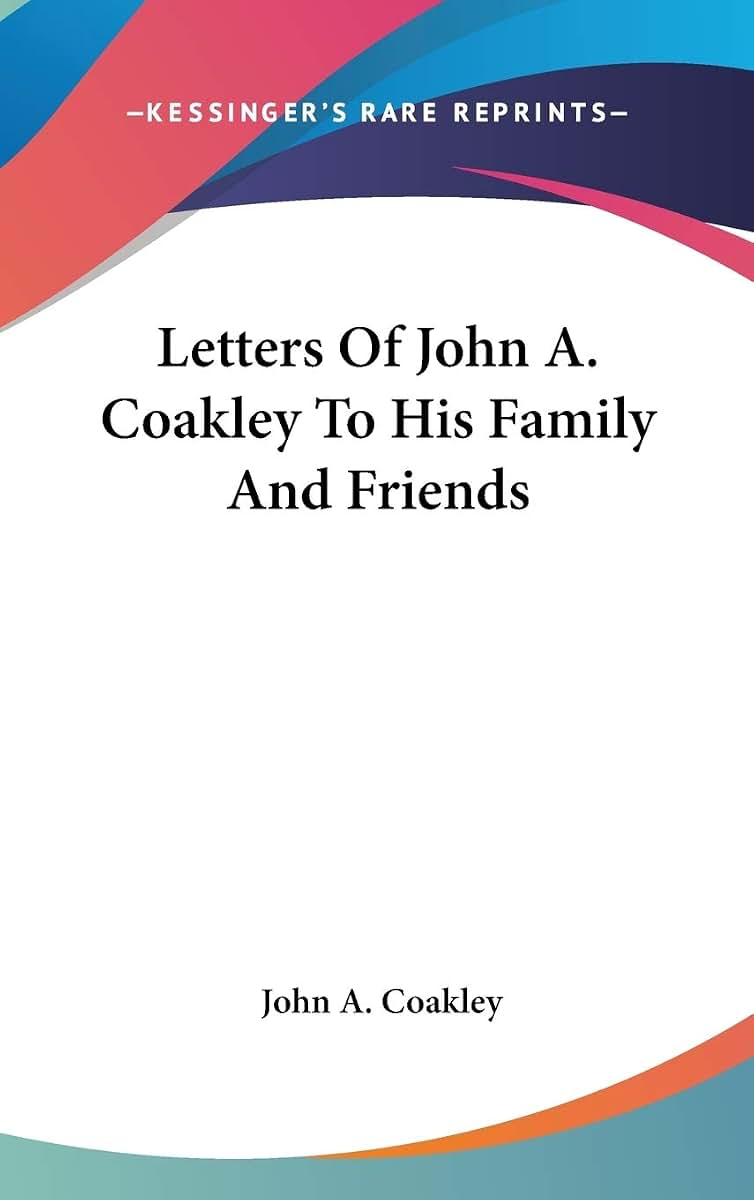 Letters Of John A. Coakley To His Family And Friends