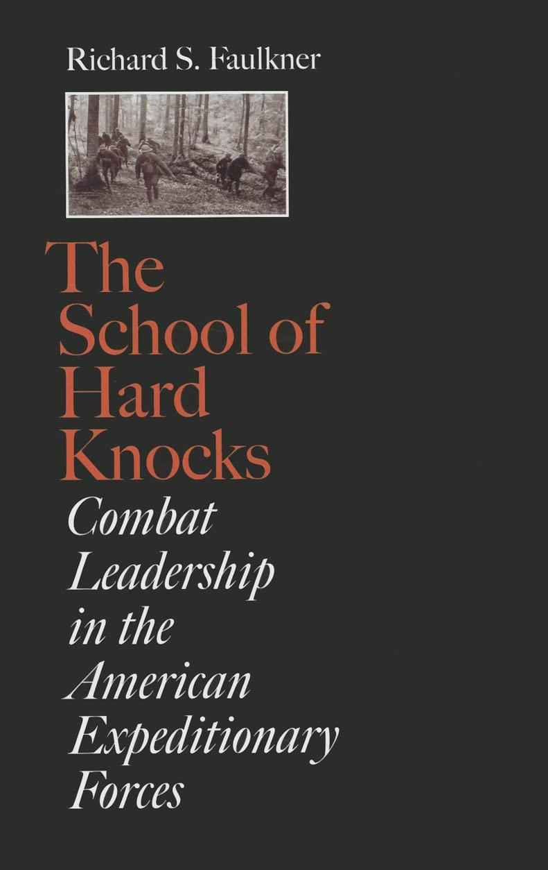 The School of Hard Knocks: Combat Leadership in the American Expeditionary Forces (Volume 12) (C. A. Brannen Series)