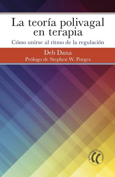 la teoria polivagal en terapia: Cómo unirse al ritmo de la regulación (Spanish Edition)