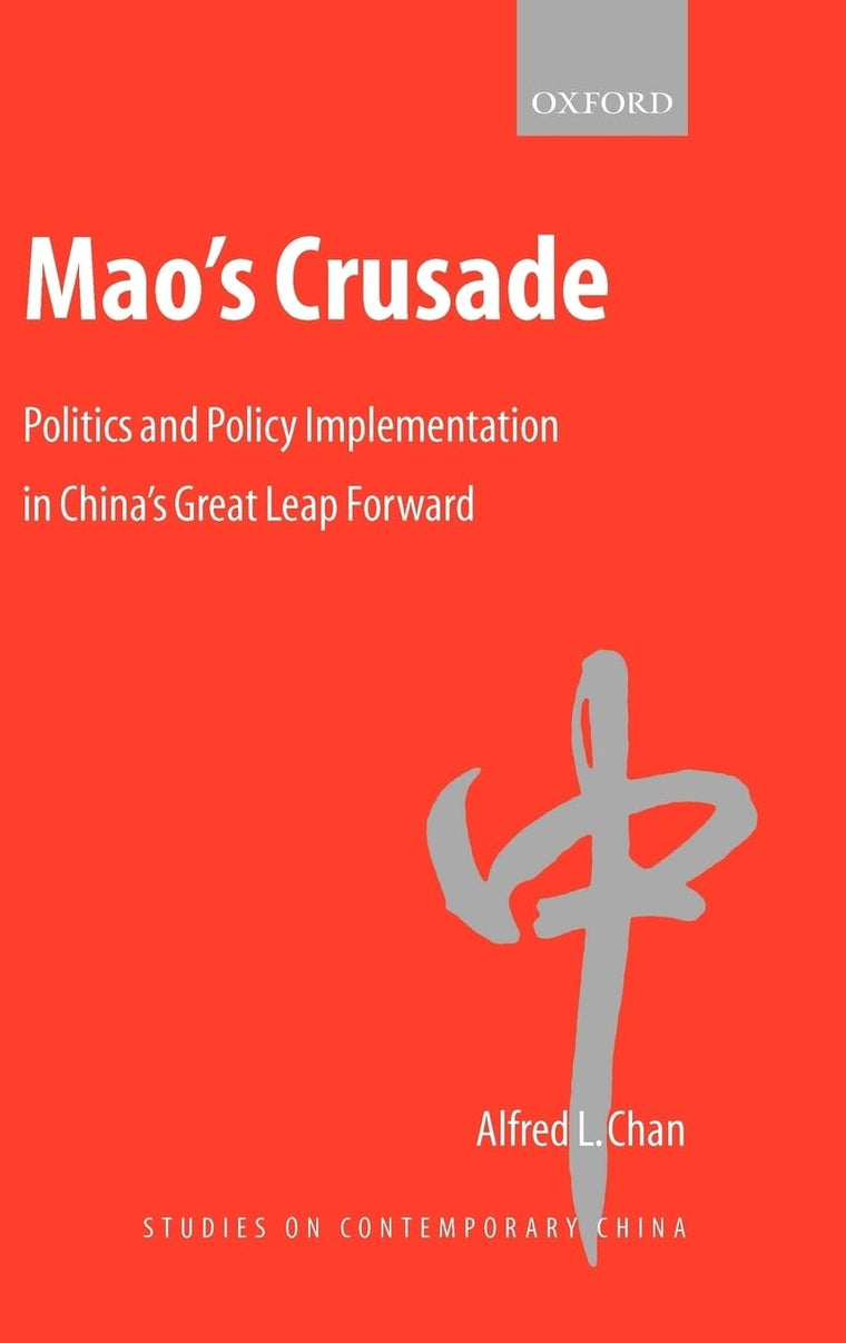 Mao's Crusade: Politics and Policy Implementation in China's Great Leap Forward (Studies on Contemporary China)