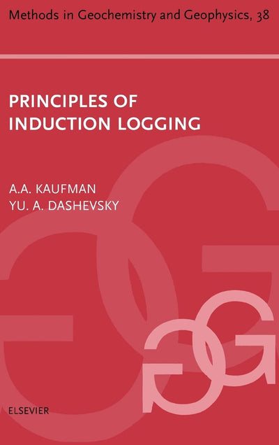 Principles of Induction Logging (Volume 38) (Methods in Geochemistry and Geophysics, Volume 38)