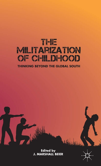 The Militarization of Childhood: Thinking Beyond the Global South