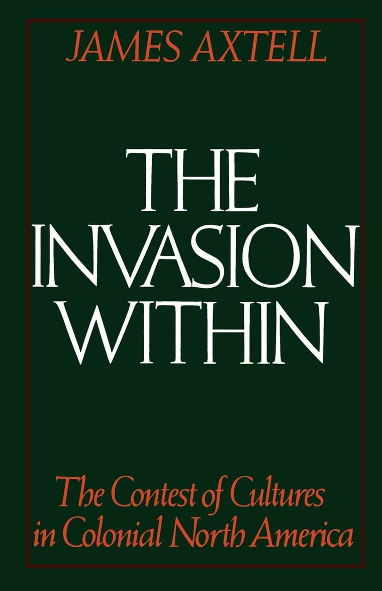 The Invasion Within: The Contest of Cultures in Colonial North America (Cultural Origins of North America)