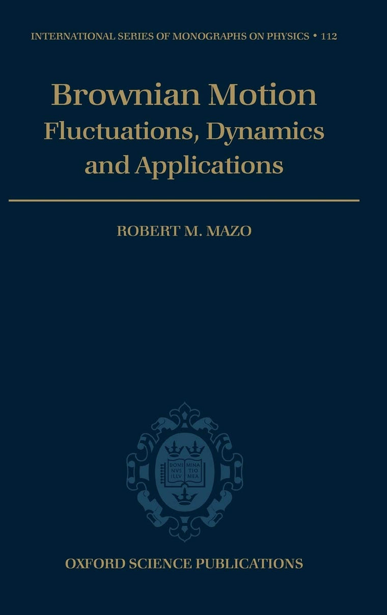 Brownian Motion: Flucuations, Dynamics, and Applications (International Series of Monographs on Physics)