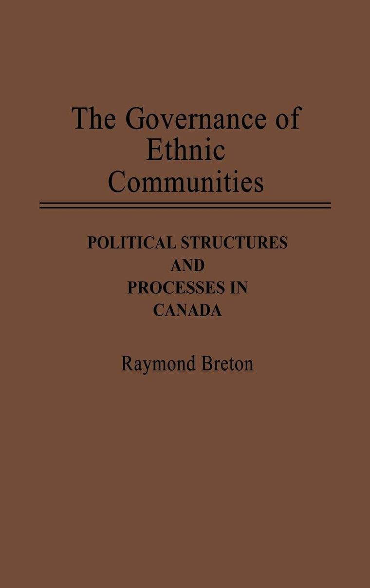 The Governance of Ethnic Communities: Political Structures and Processes in Canada (Contributions in Ethnic Studies)