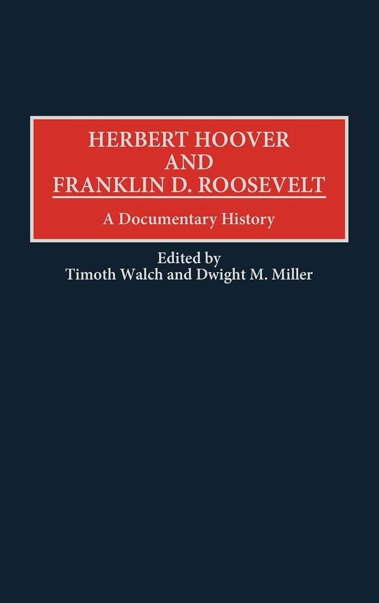 Herbert Hoover and Franklin D. Roosevelt: A Documentary History (Contributions in American History)
