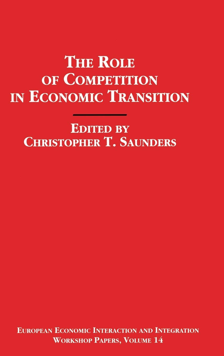 The Role of Competition in Economic Transition (European Economic Interaction and Integration Workshop Papers)