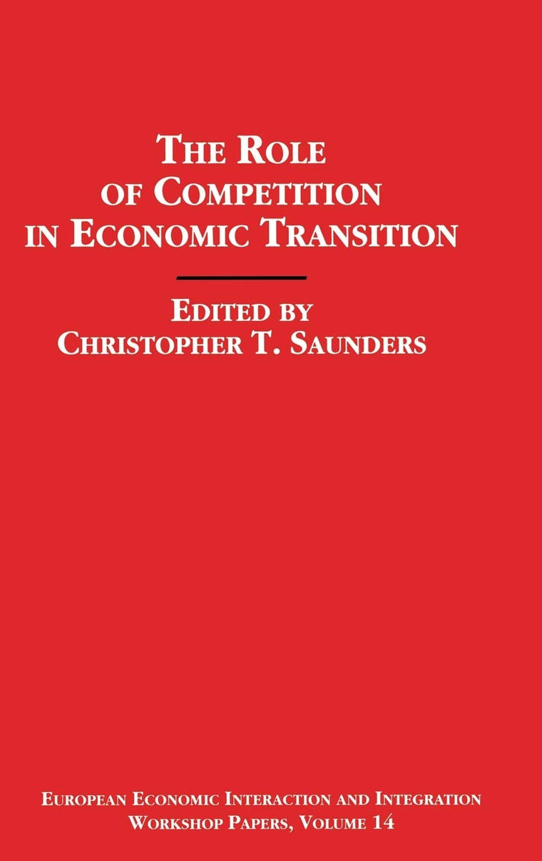 The Role of Competition in Economic Transition (European Economic Interaction and Integration Workshop Papers)