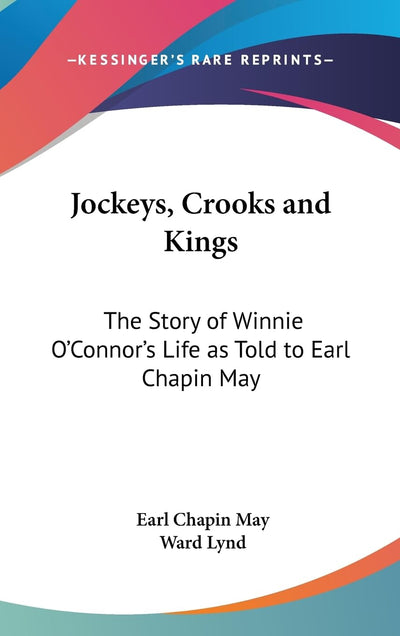 Jockeys, Crooks and Kings: The Story of Winnie O'Connor's Life as Told to Earl Chapin May