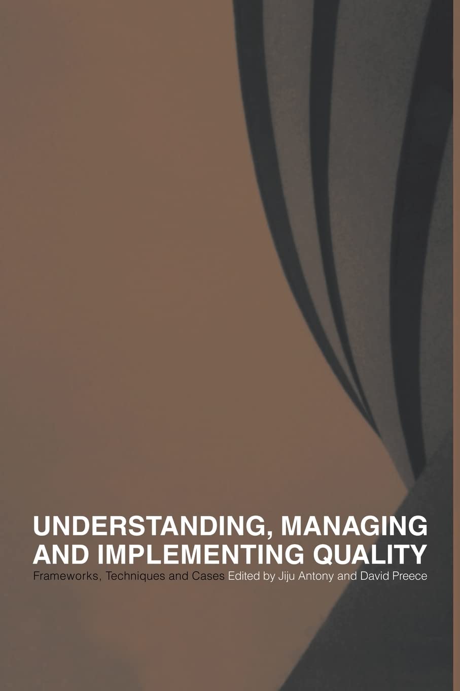 Understanding, Managing and Implementing Quality: Frameworks, Techniques and Cases