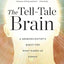 The Tell-Tale Brain: A Neuroscientist's Quest for What Makes Us Human