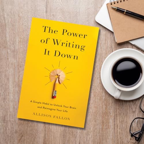 The Power of Writing It Down: A Simple Habit to Unlock Your Brain and Reimagine Your Life