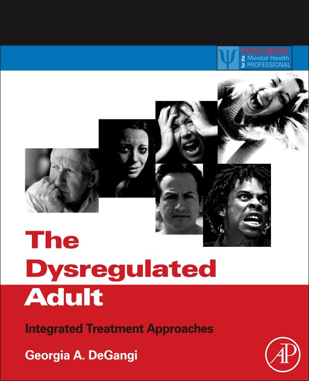 The Dysregulated Adult: Integrated Treatment Approaches (Practical Resources for the Mental Health Professional)