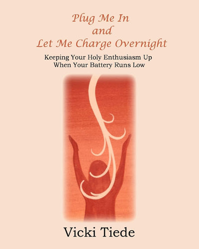 Plug Me In and Let Me Charge Overnight: Keeping Your Holy Enthusiasm Up When Your Battery Runs Low