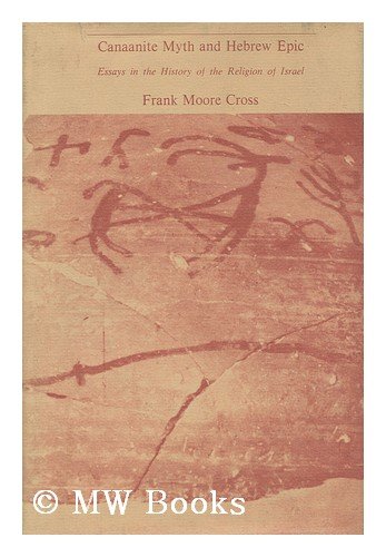 Canaanite Myth and Hebrew Epic: Essays in the History of the