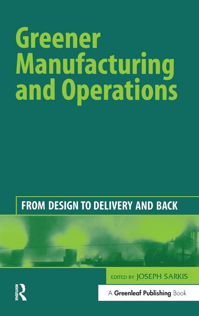 Greener Manufacturing and Operations: From Design to Delivery and Back