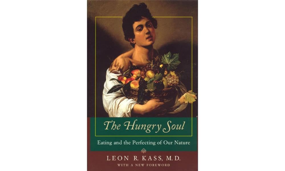 The Hungry Soul: Eating and the Perfecting of Our Nature by