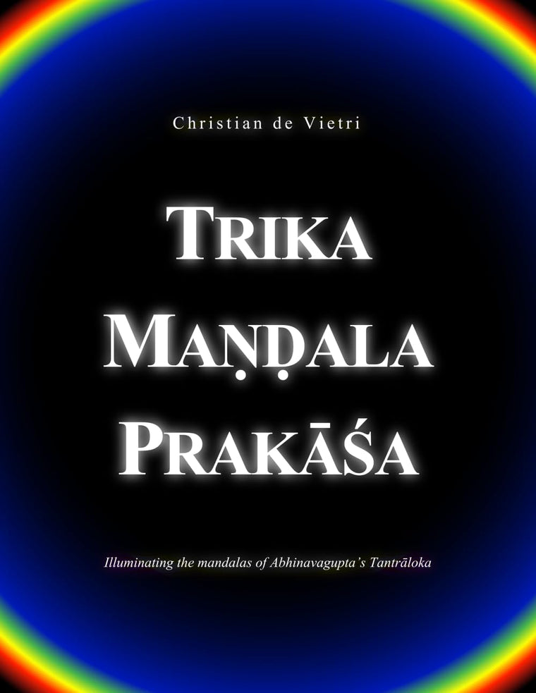 Trika Ma??ala Prakasa: Illuminating the mandalas of Abhinavagupta's Tantraloka