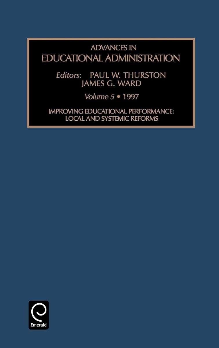 Improving Educational Performance: Local and Systemic Reforms (Advances in Educational Administration, 5)