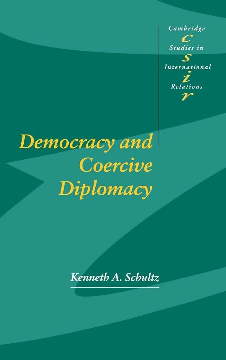 Democracy and Coercive Diplomacy (Cambridge Studies in International Relations, Series Number 76)