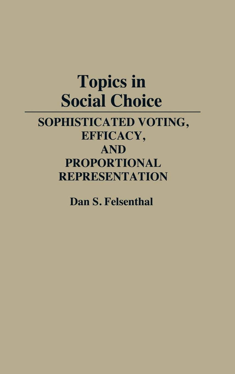 Topics in Social Choice: Sophisticated Voting, Efficacy, and Proportional Representation
