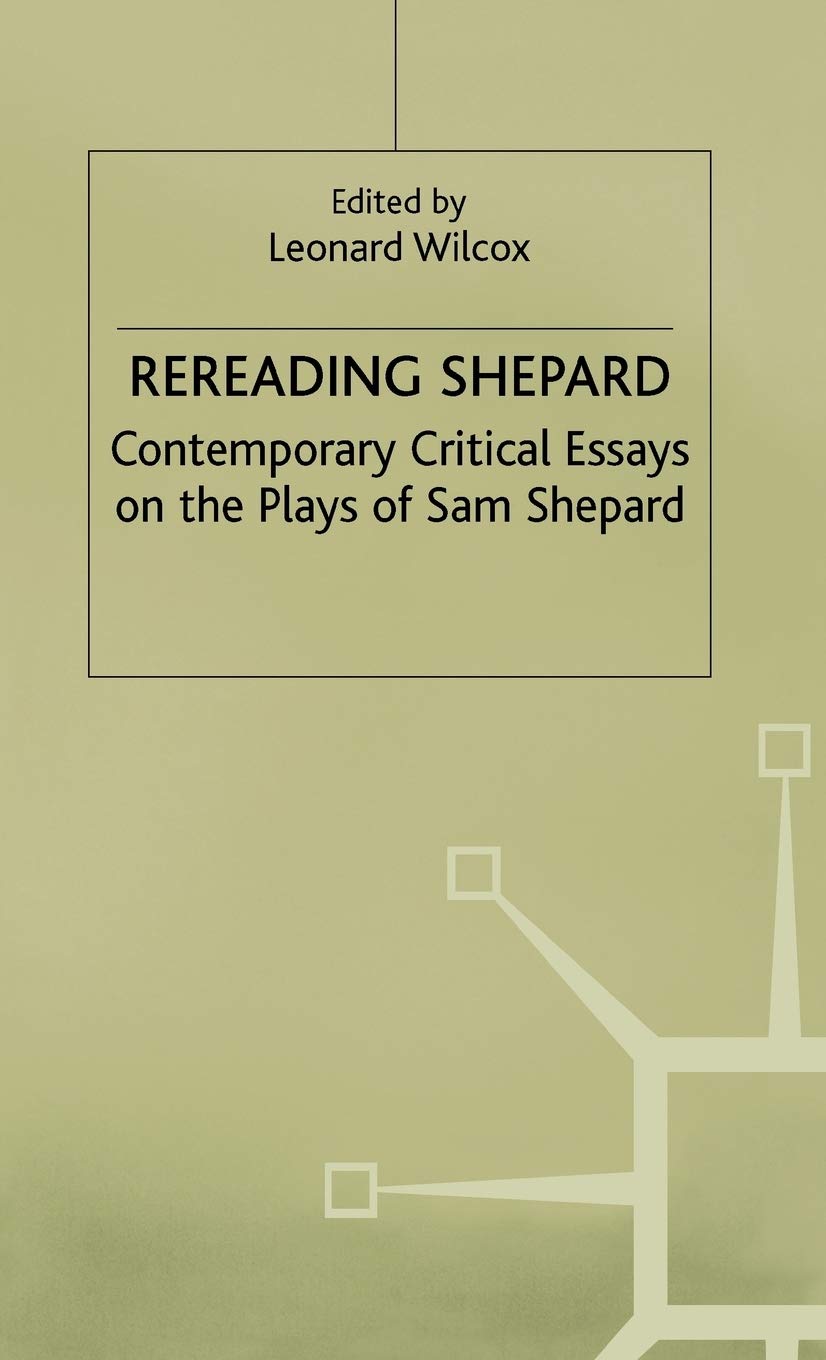 Rereading Shepard: Contemporary Critical Essays on the Plays of Sam Shepard
