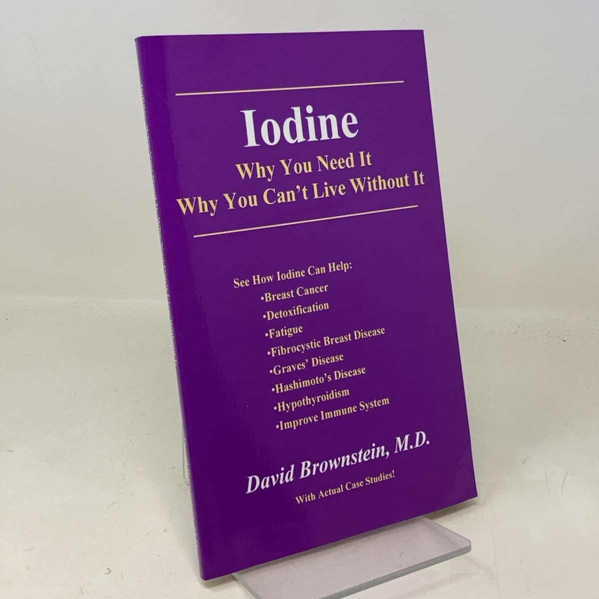 Iodine : Why You Need It, Why You Can't Live Without It