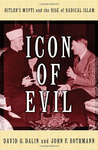Icon of Evil: Hitlers Mufti and the Rise of Radical Islam