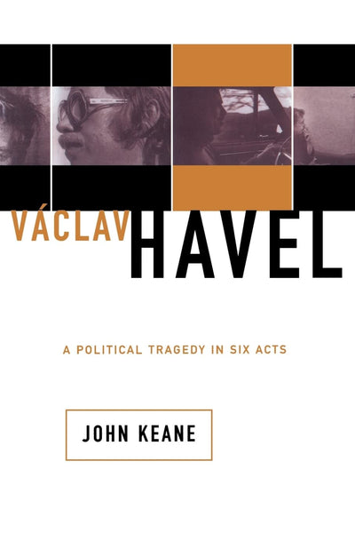 Vaclav Havel: A Political Tragedy In Six Acts