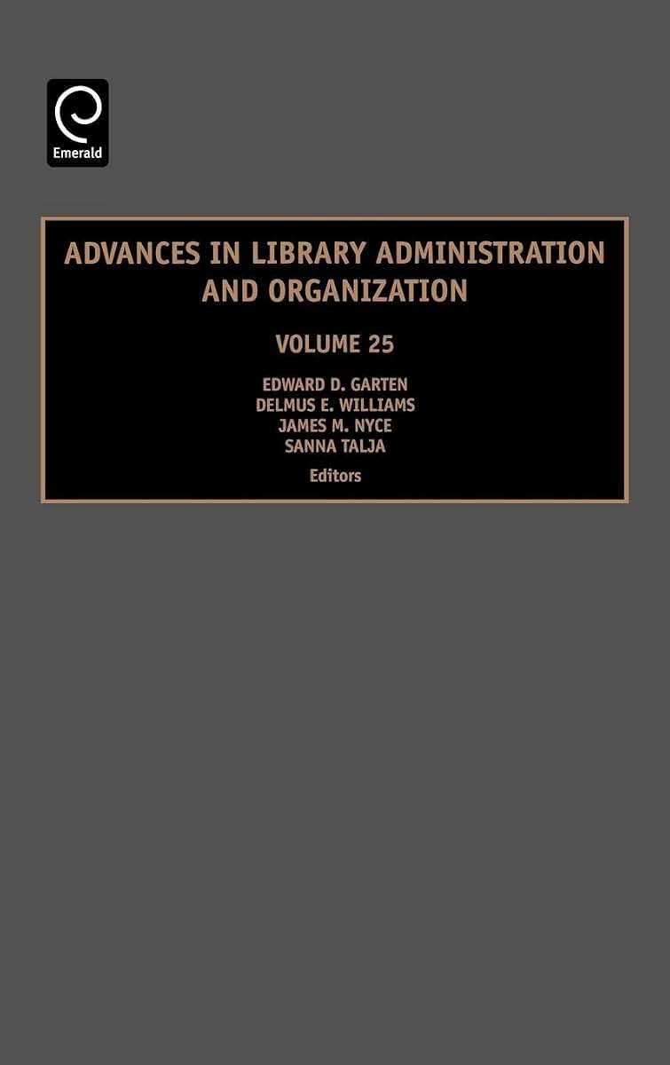 Advances in Library Administration and Organization (Advances in Library Administration and Organization, 25)