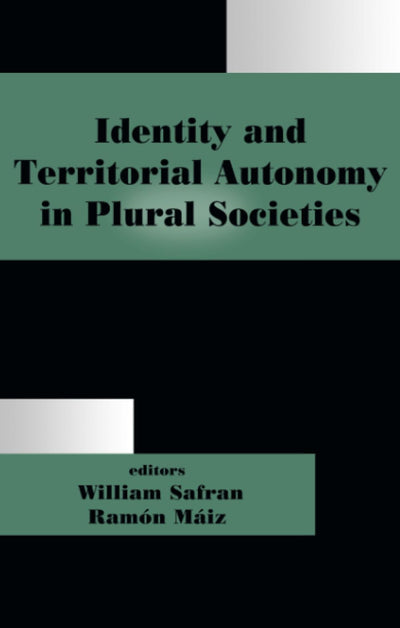 Identity and Territorial Autonomy in Plural Societies (Routledge Studies in Nationalism and Ethnicity)