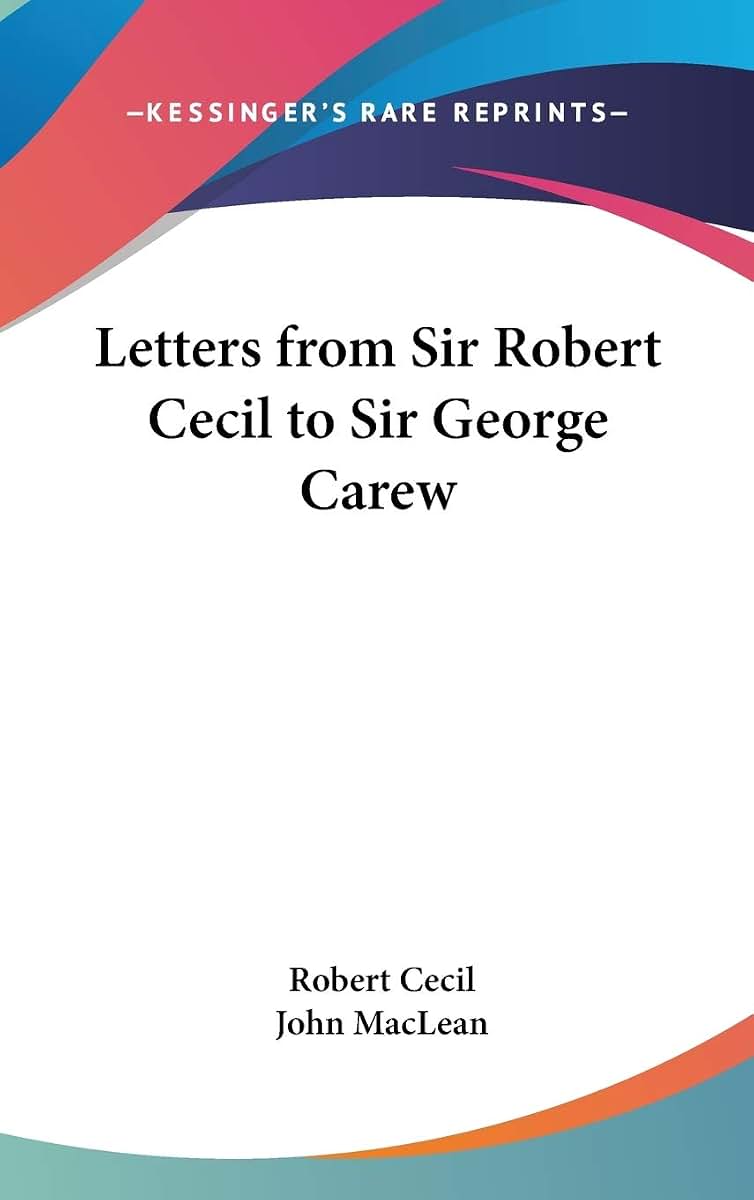 Letters from Sir Robert Cecil to Sir George Carew