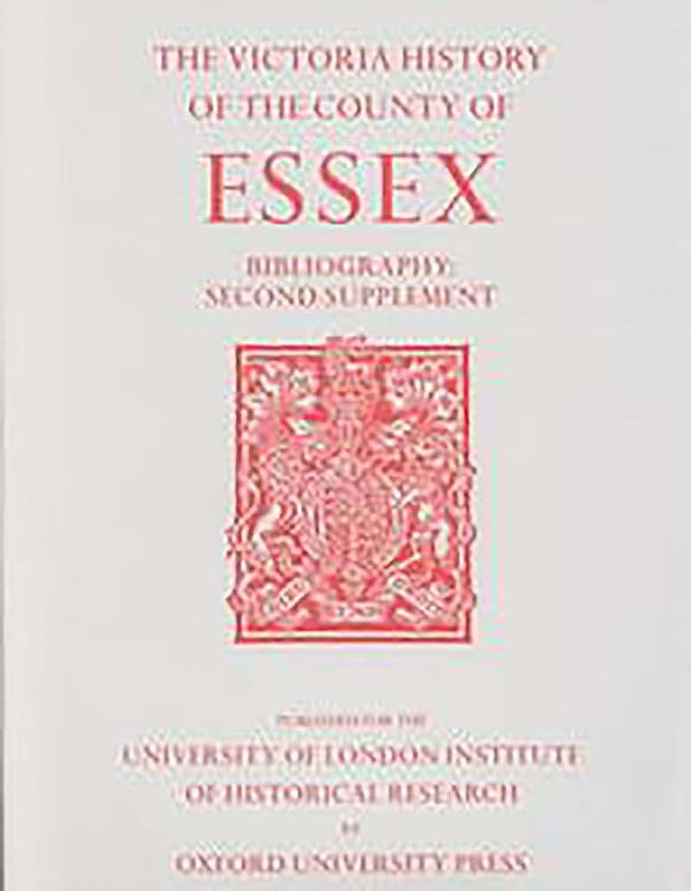A History of the County of Essex: Bibliography, Second Supplement (The Victoria History of the Counties of England)