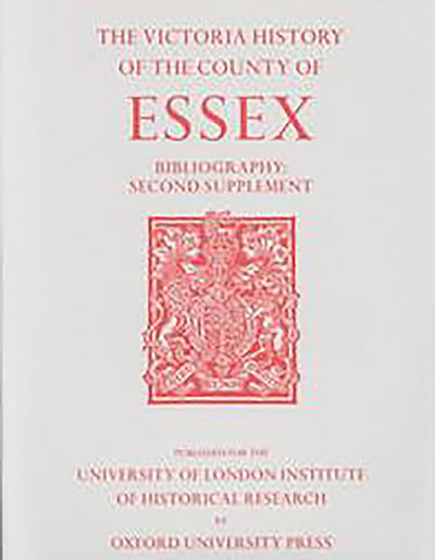A History of the County of Essex: Bibliography, Second Supplement (The Victoria History of the Counties of England)
