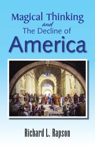 Magical Thinking and the Decline of America: An Update Of ''American Yearnings - Love, Money, And Endless Possibility''